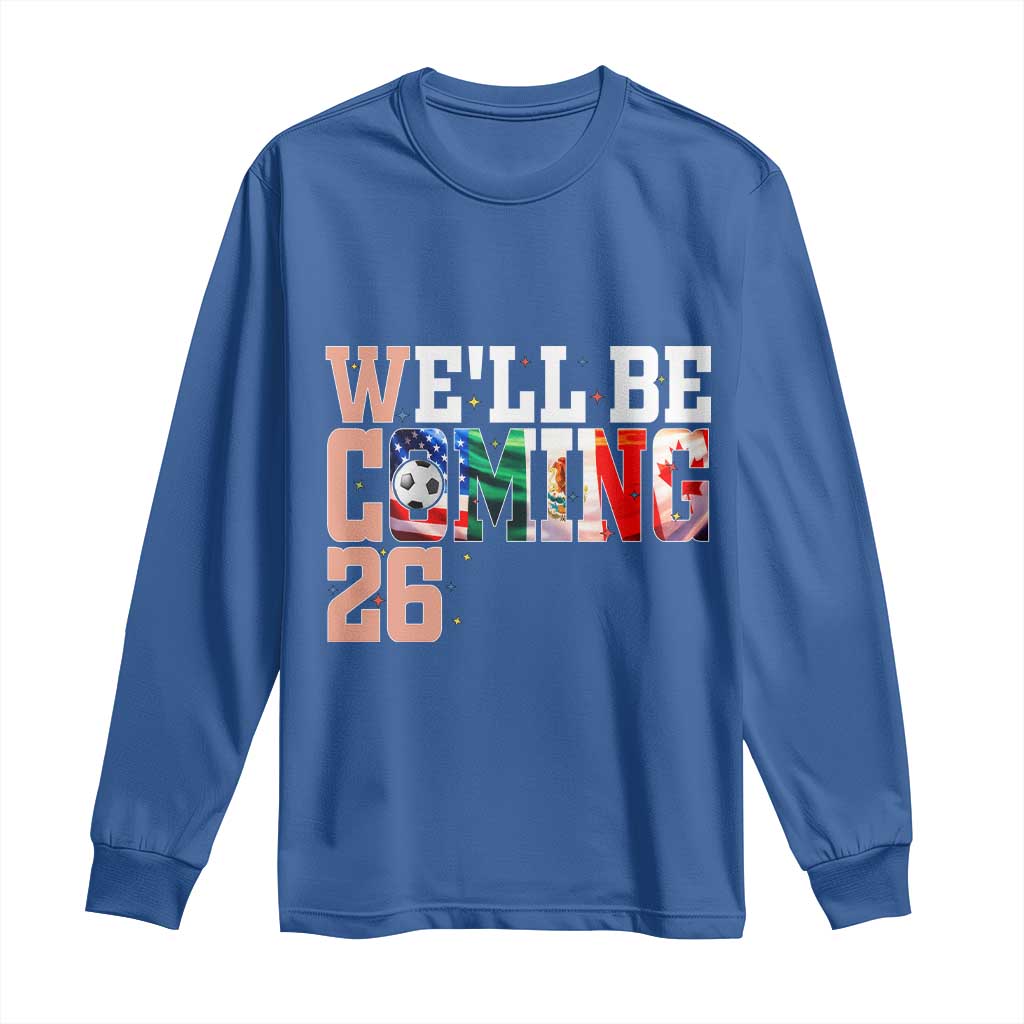 We Will Be Coming 26 Long Sleeve Shirt USA Mexico Canada Football Supporters Gift TS12 Royal Blue Print Your Wear