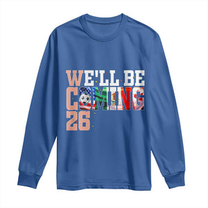 We Will Be Coming 26 Long Sleeve Shirt USA Mexico Canada Football Supporters Gift TS12 Royal Blue Print Your Wear