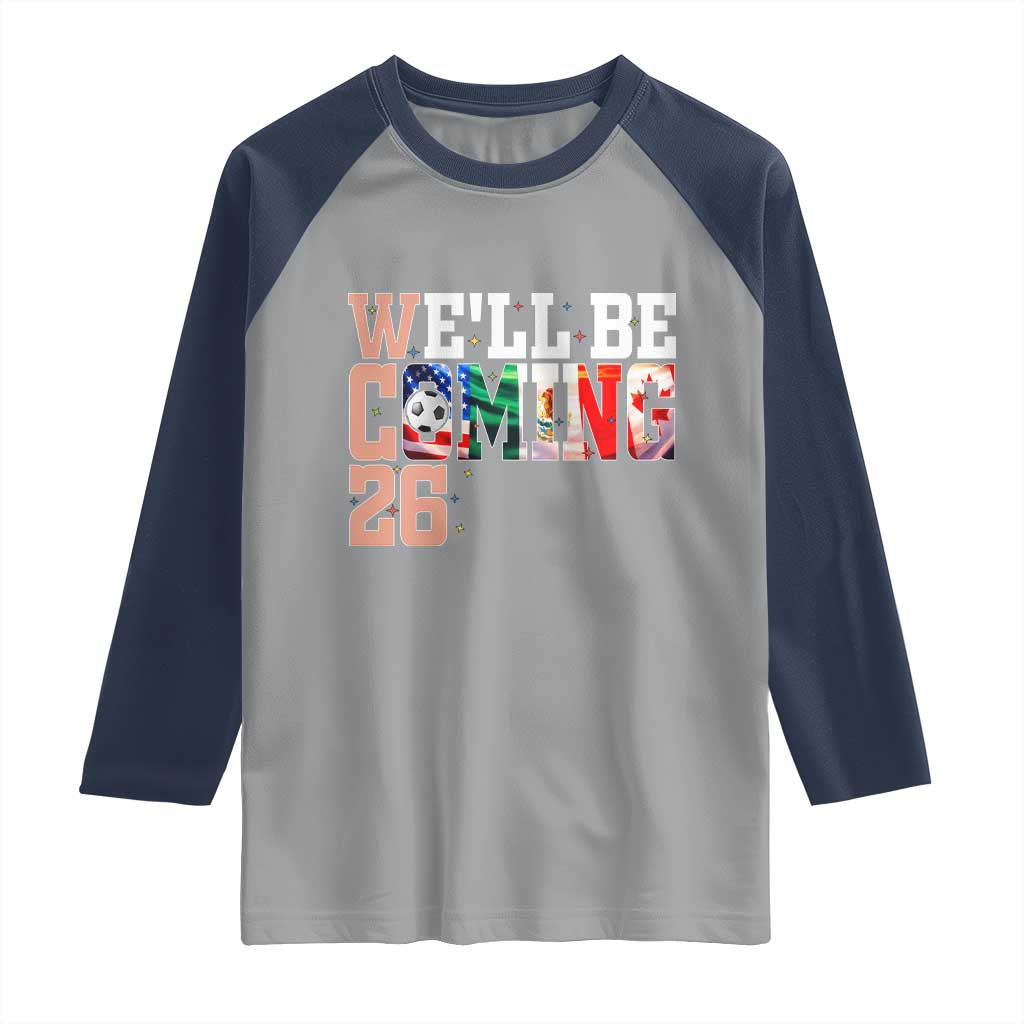 We Will Be Coming 26 Raglan Shirt USA Mexico Canada Football Supporters Gift TS12 Sport Gray Navy Print Your Wear