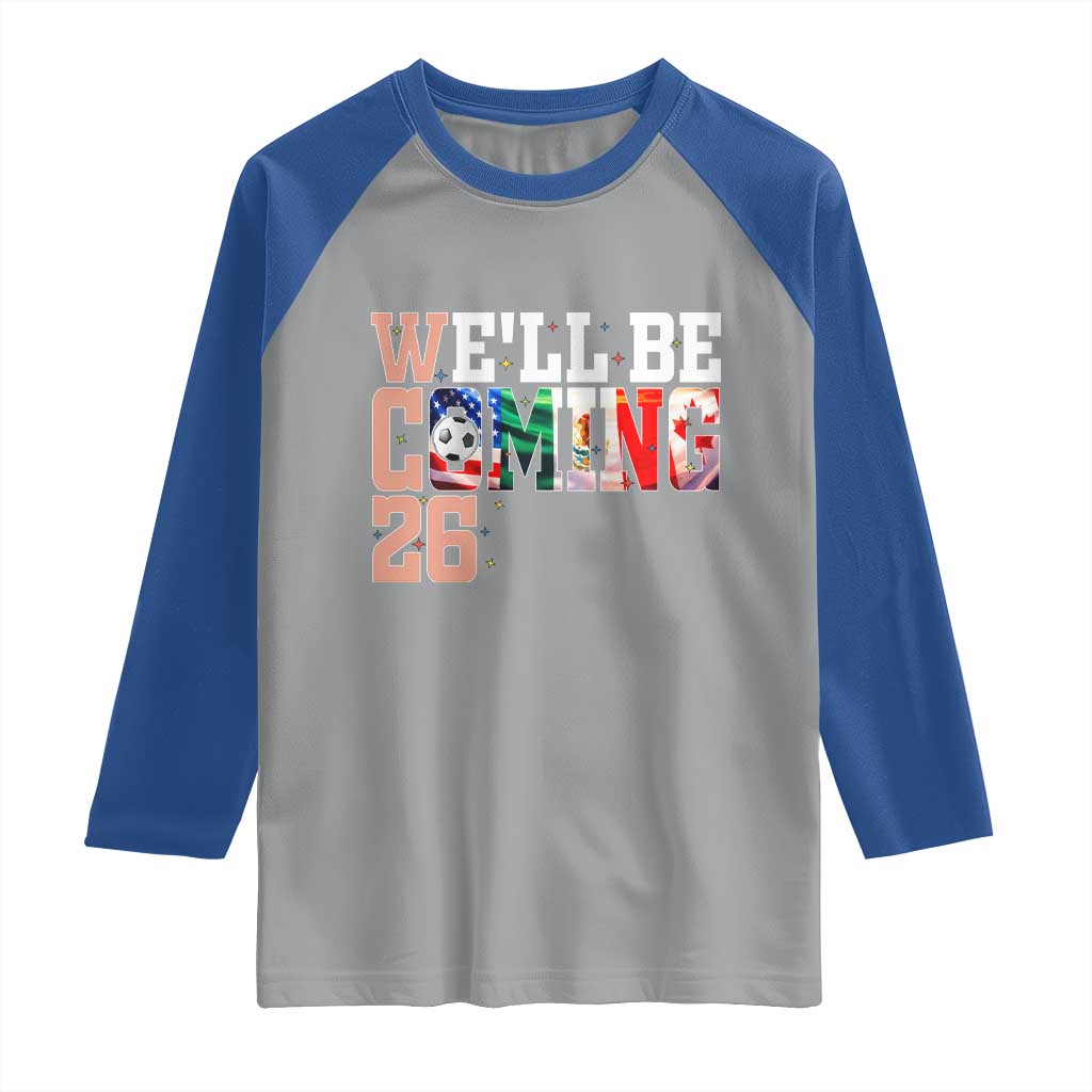 We Will Be Coming 26 Raglan Shirt USA Mexico Canada Football Supporters Gift TS12 Sport Gray Royal Print Your Wear