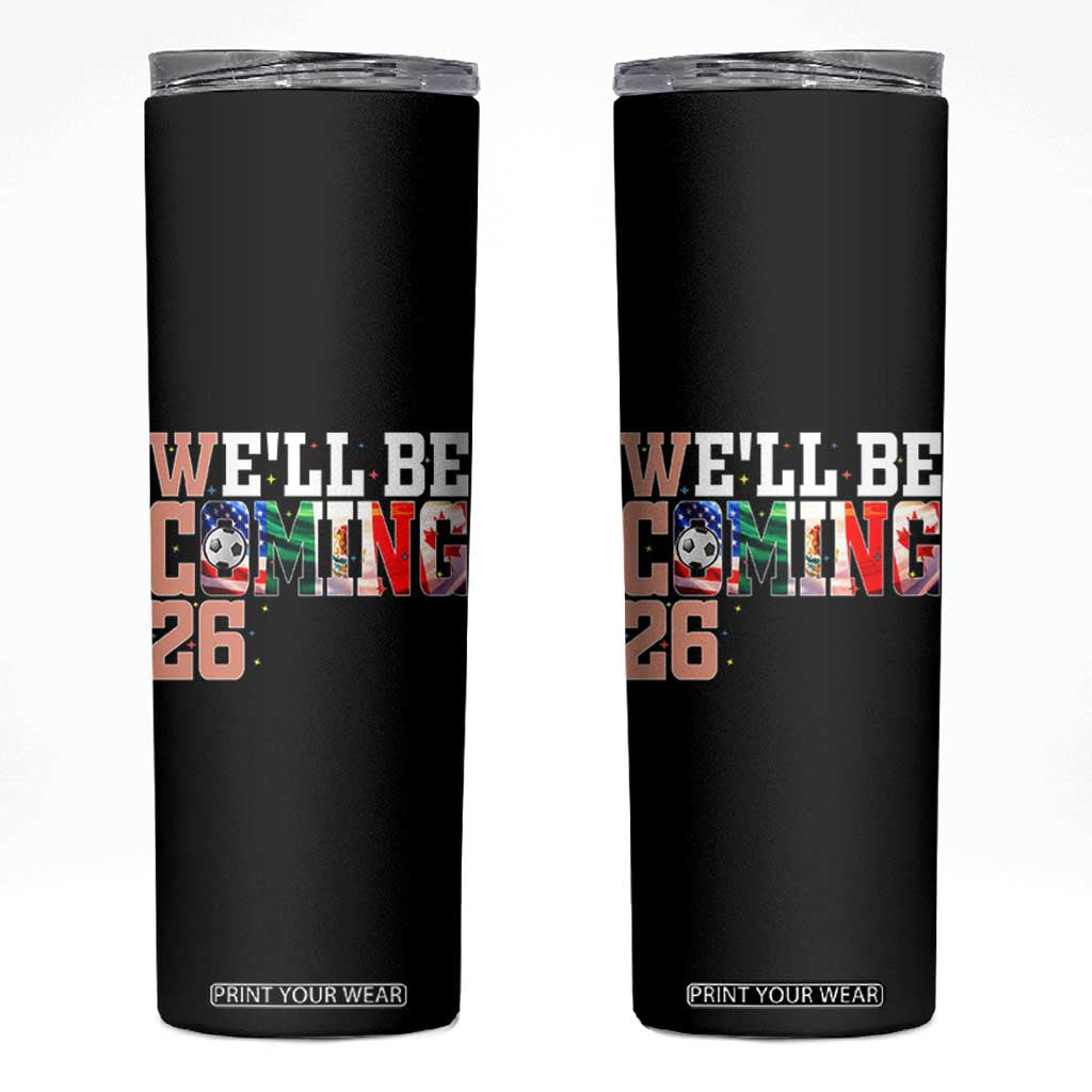 We Will Be Coming 26 Skinny Tumbler USA Mexico Canada Football Supporters Gift TS12 Black Print Your Wear