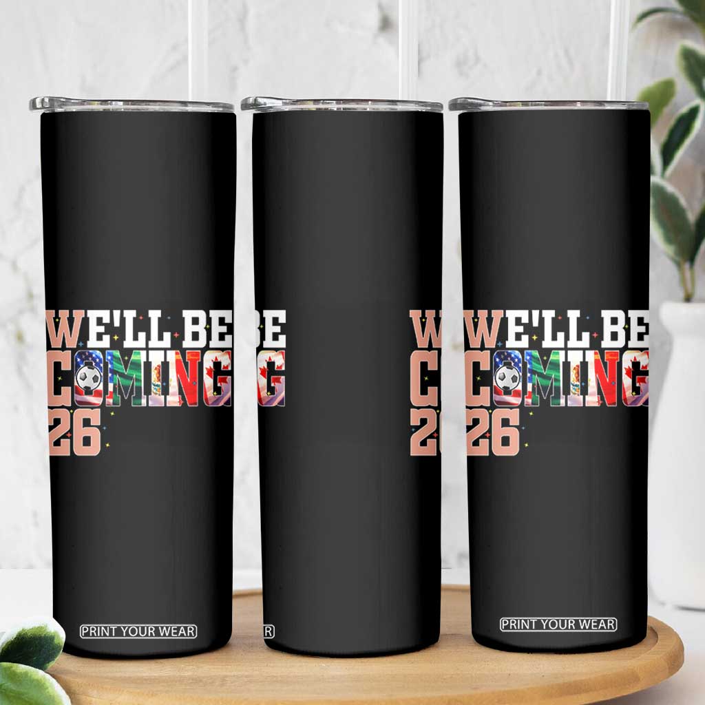 We Will Be Coming 26 Skinny Tumbler USA Mexico Canada Football Supporters Gift TS12 Print Your Wear