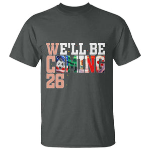 We Will Be Coming 26 T Shirt USA Mexico Canada Football Supporters Gift TS12 Dark Heather Print Your Wear