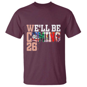 We Will Be Coming 26 T Shirt USA Mexico Canada Football Supporters Gift TS12 Maroon Print Your Wear