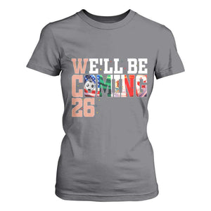 We Will Be Coming 26 T Shirt For Women USA Mexico Canada Football Supporters Gift TS12 Charcoal Print Your Wear