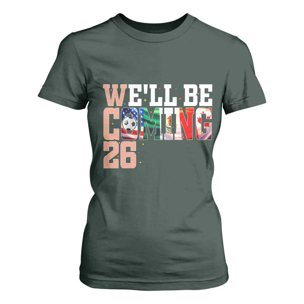We Will Be Coming 26 T Shirt For Women USA Mexico Canada Football Supporters Gift TS12 Dark Forest Green Print Your Wear