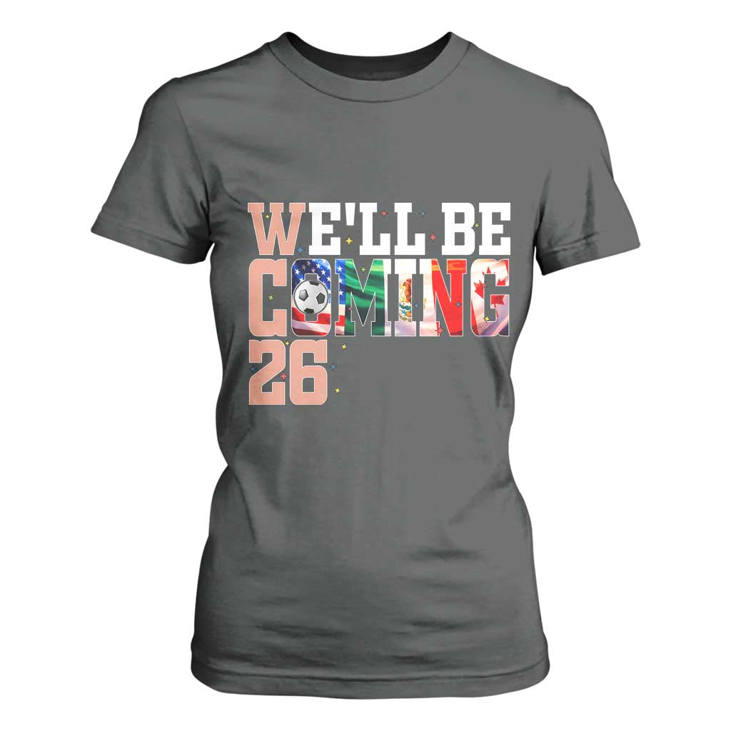 We Will Be Coming 26 T Shirt For Women USA Mexico Canada Football Supporters Gift TS12 Dark Heather Print Your Wear