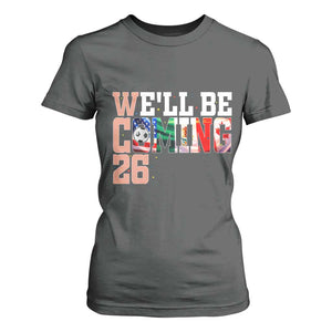 We Will Be Coming 26 T Shirt For Women USA Mexico Canada Football Supporters Gift TS12 Dark Heather Print Your Wear