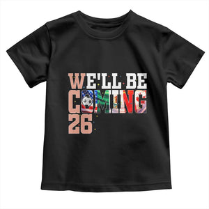 We Will Be Coming 26 Toddler T Shirt USA Mexico Canada Football Supporters Gift TS12 Black Print Your Wear