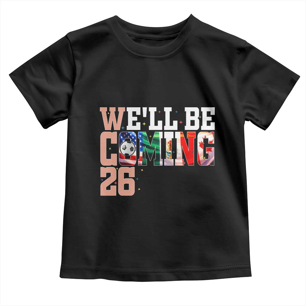 We Will Be Coming 26 Toddler T Shirt USA Mexico Canada Football Supporters Gift TS12 Black Print Your Wear