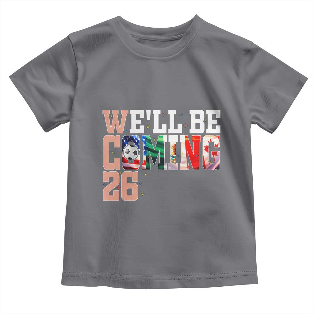 We Will Be Coming 26 Toddler T Shirt USA Mexico Canada Football Supporters Gift TS12 Charcoal Print Your Wear