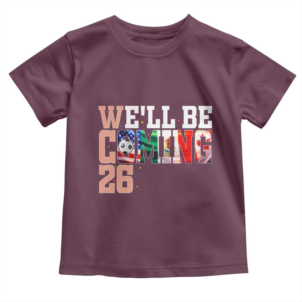 We Will Be Coming 26 Toddler T Shirt USA Mexico Canada Football Supporters Gift TS12 Maroon Print Your Wear