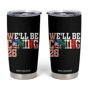 We Will Be Coming 26 Tumbler Cup USA Mexico Canada Football Supporters Gift TS12 Black Print Your Wear