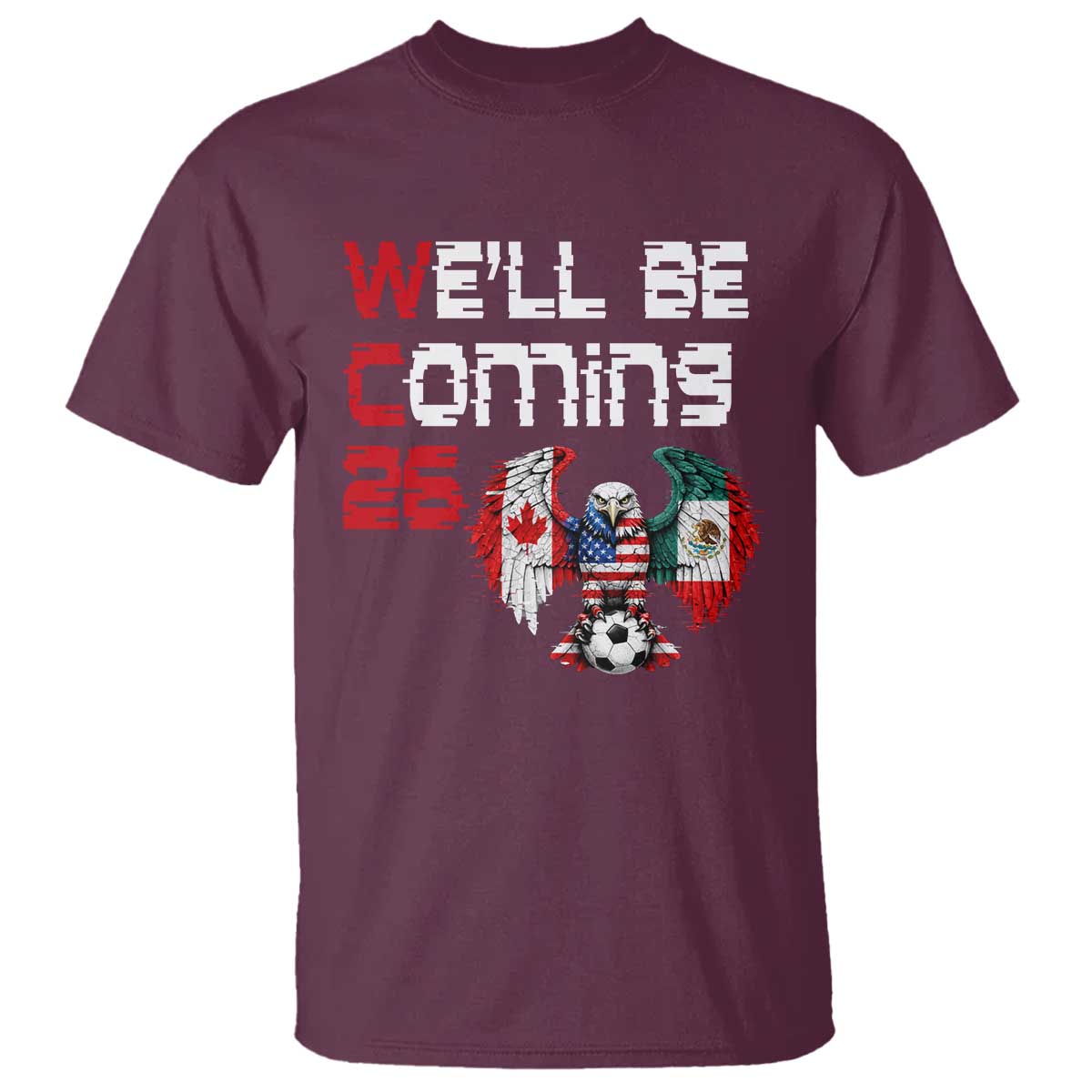 Glitched North America Eagle Soccer T Shirt We Will Be Coming 26 TS12 Maroon Print Your Wear