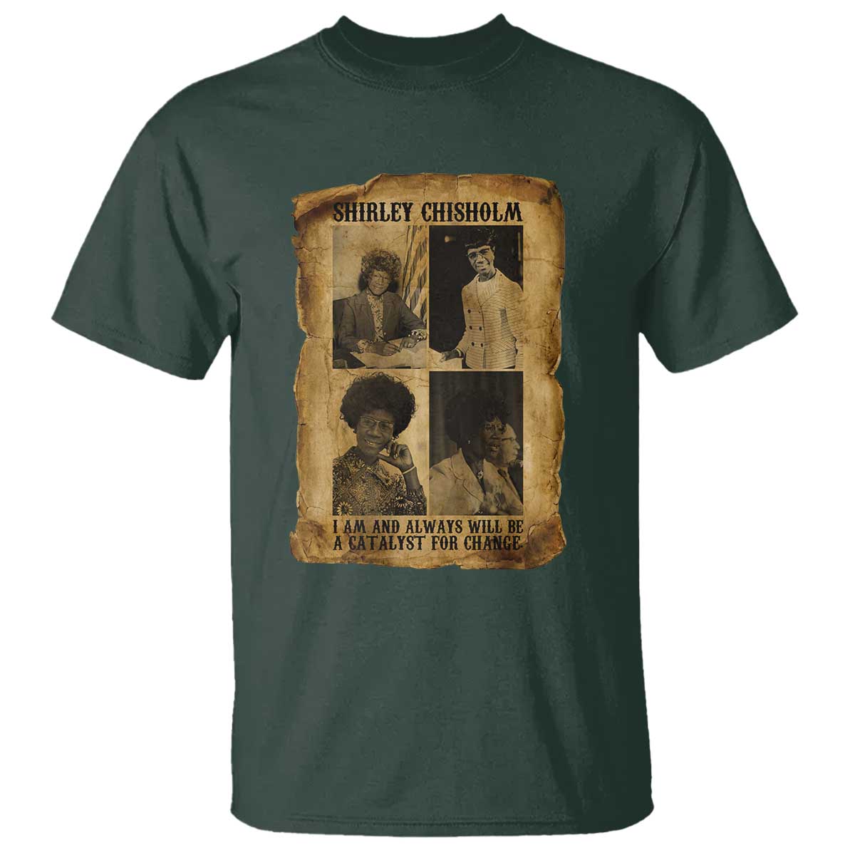 Shirley Chisholm Catalyst For Change Quote T Shirt Womens History Month TS12 Dark Forest Green Print Your Wear
