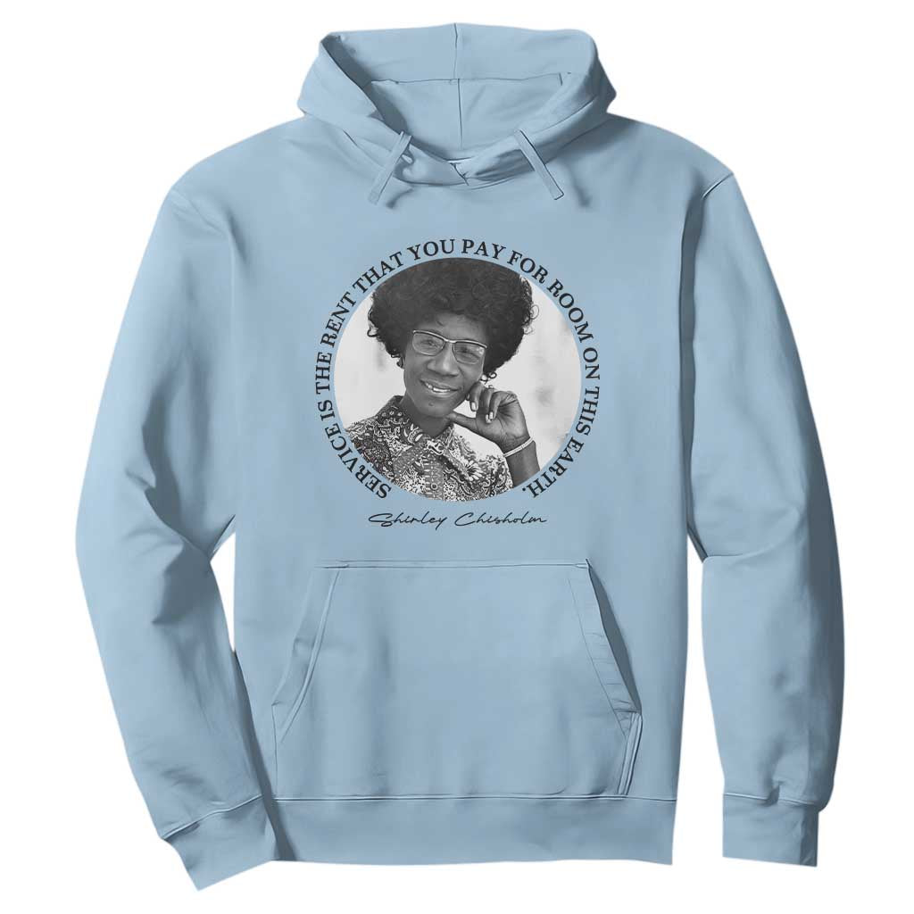 Shirley Chisholm Quote Hoodie Service Is The Rent You Pay TS12 Light Blue Print Your Wear