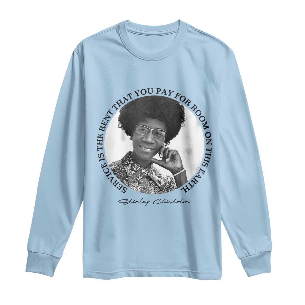 Shirley Chisholm Quote Long Sleeve Shirt Service Is The Rent You Pay TS12 Light Blue Print Your Wear