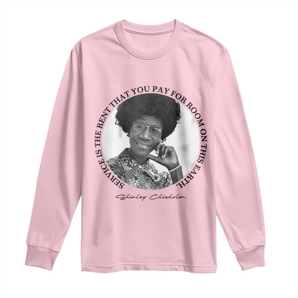 Shirley Chisholm Quote Long Sleeve Shirt Service Is The Rent You Pay TS12 Light Pink Print Your Wear