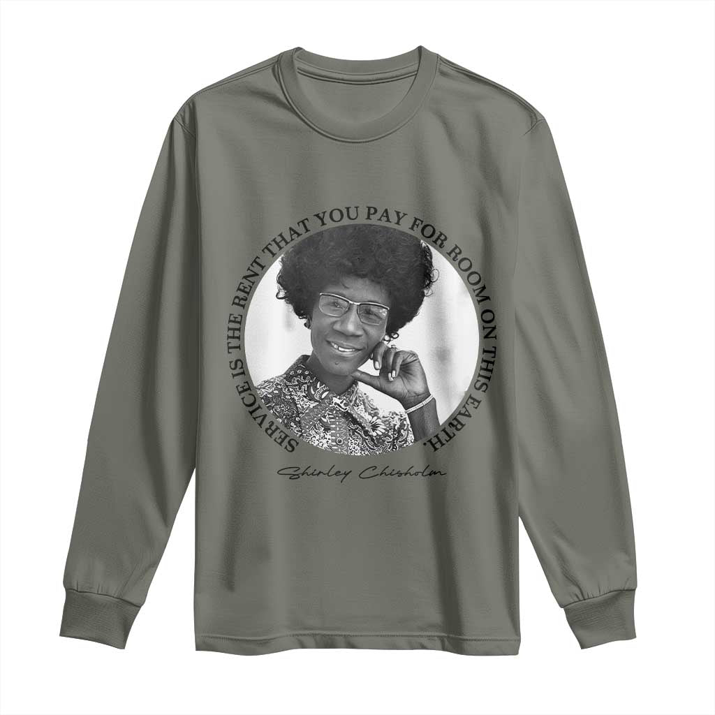 Shirley Chisholm Quote Long Sleeve Shirt Service Is The Rent You Pay TS12 Military Green Print Your Wear