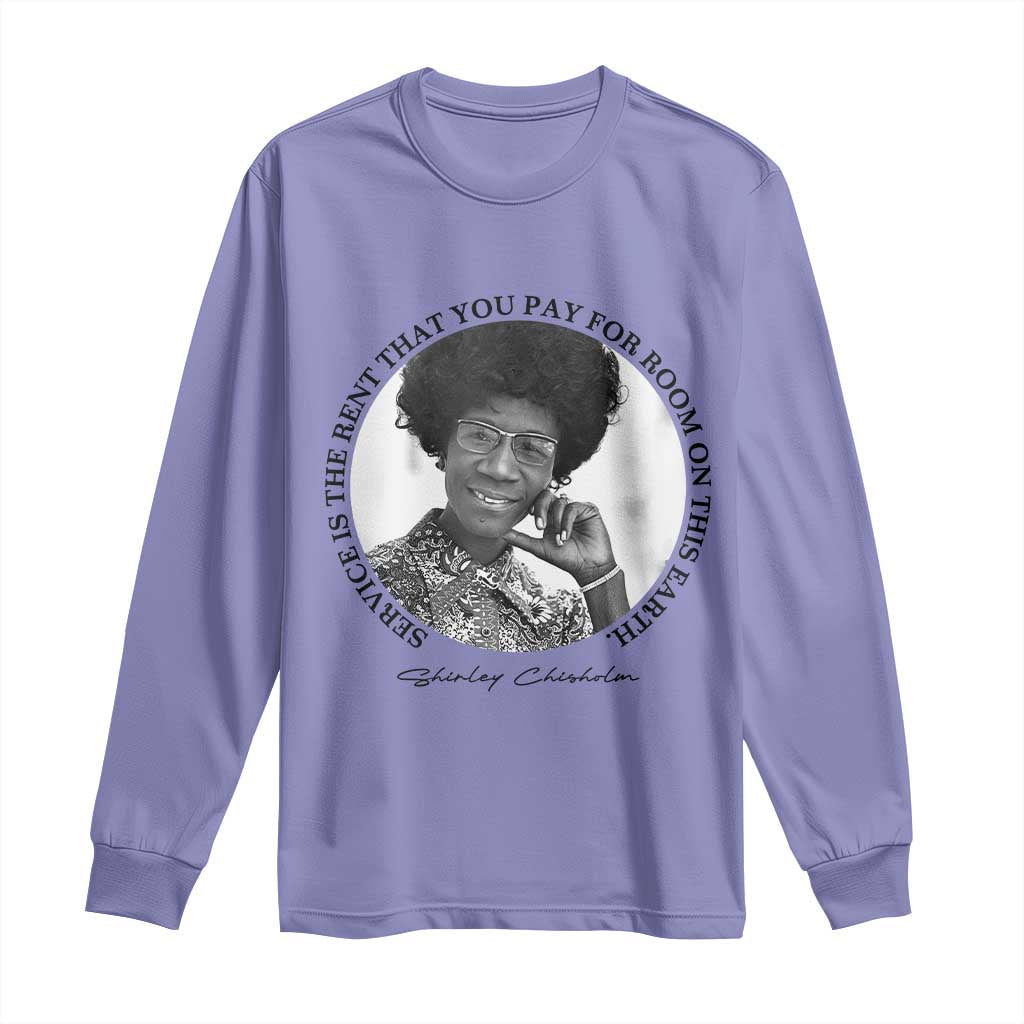 Shirley Chisholm Quote Long Sleeve Shirt Service Is The Rent You Pay TS12 Violet Print Your Wear