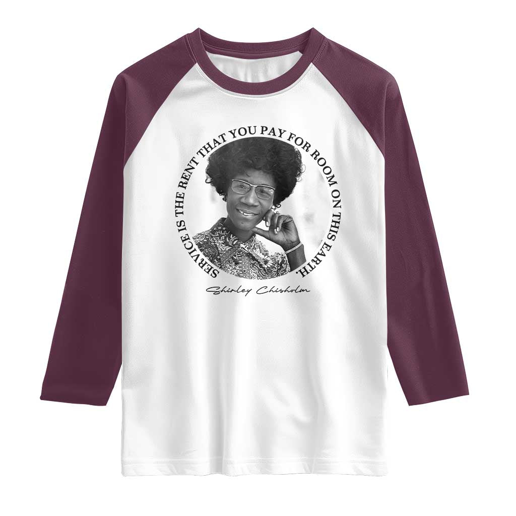 Shirley Chisholm Quote Raglan Shirt Service Is The Rent You Pay TS12 White Maroon Print Your Wear