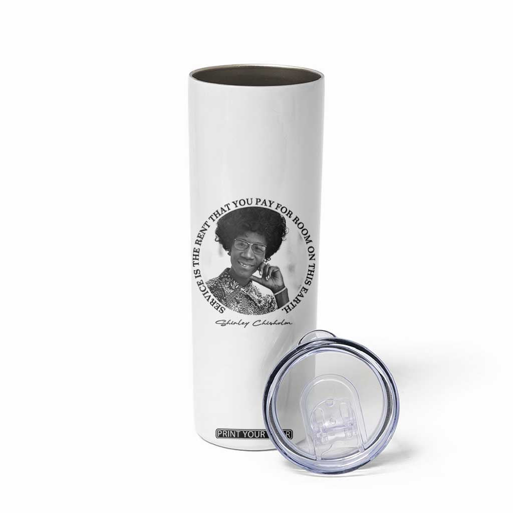 Shirley Chisholm Quote Skinny Tumbler Service Is The Rent You Pay TS12 Print Your Wear