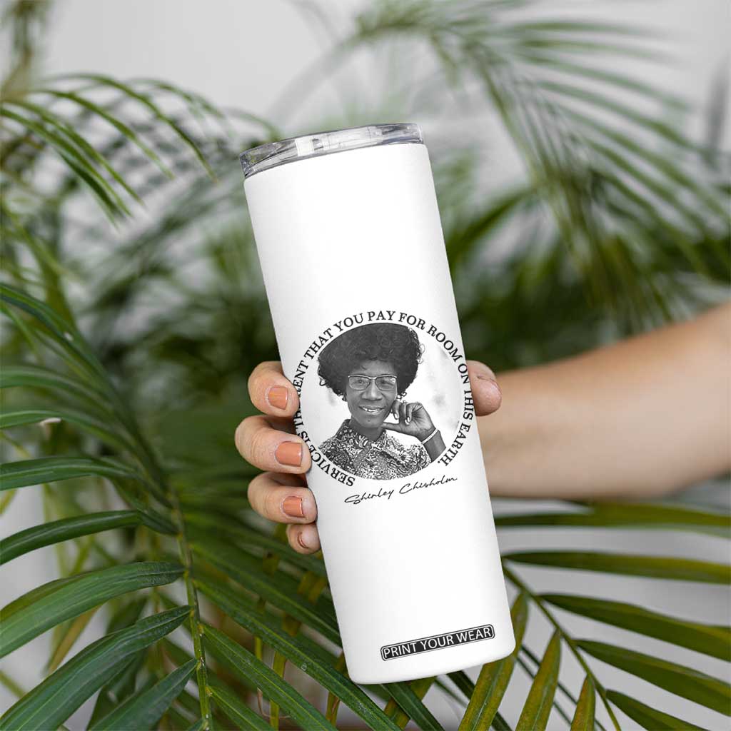 Shirley Chisholm Quote Skinny Tumbler Service Is The Rent You Pay TS12 Print Your Wear