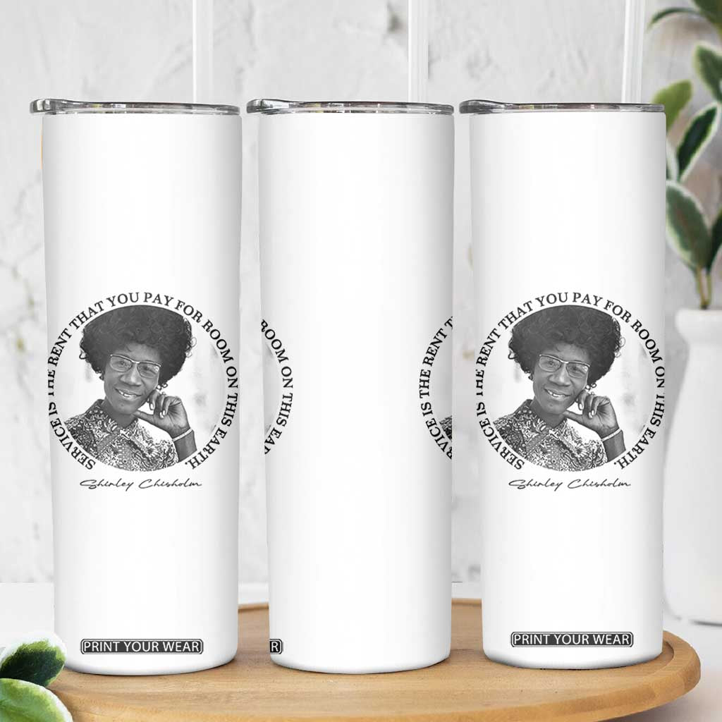 Shirley Chisholm Quote Skinny Tumbler Service Is The Rent You Pay TS12 Print Your Wear