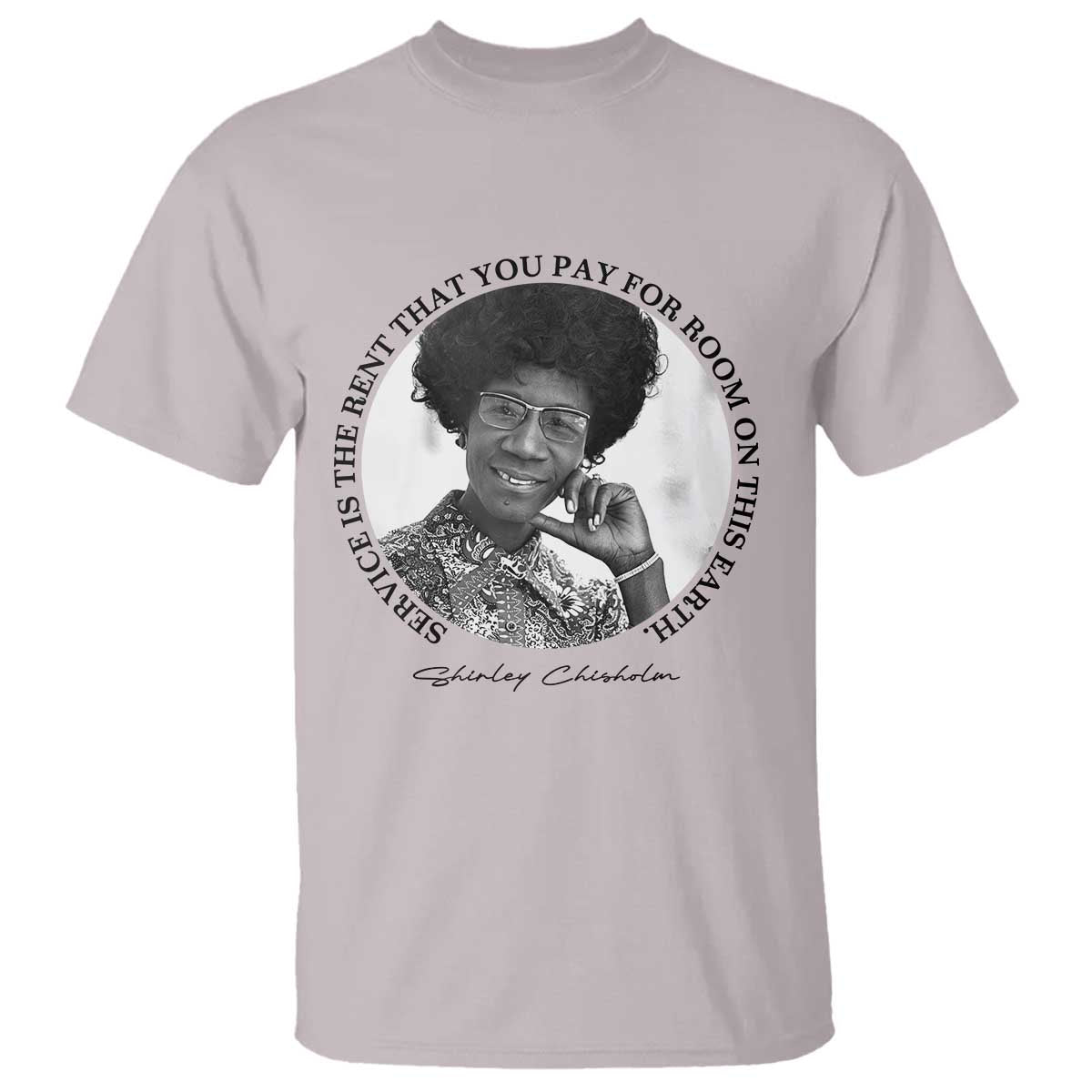 Shirley Chisholm Quote T Shirt Service Is The Rent You Pay TS12 Ice Gray Print Your Wear