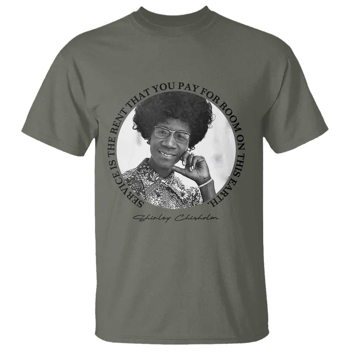 Shirley Chisholm Quote T Shirt Service Is The Rent You Pay TS12 Military Green Print Your Wear