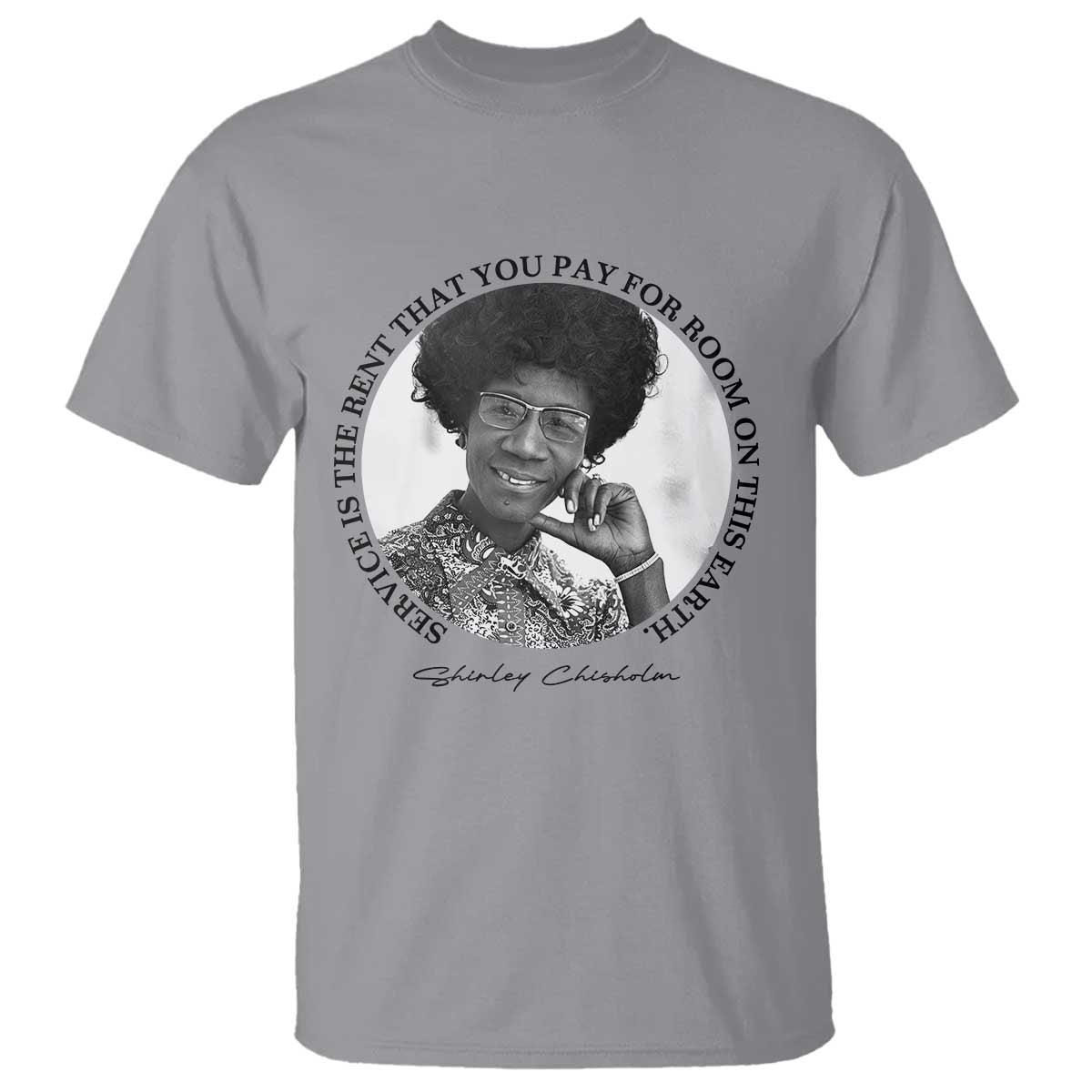 Shirley Chisholm Quote T Shirt Service Is The Rent You Pay TS12 Sport Gray Print Your Wear