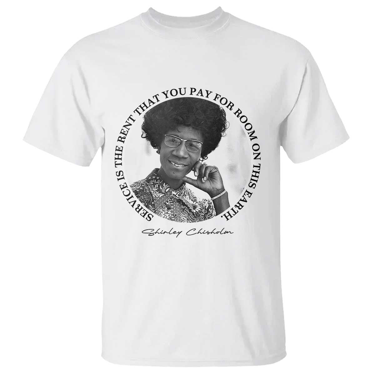 Shirley Chisholm Quote T Shirt Service Is The Rent You Pay TS12 White Print Your Wear
