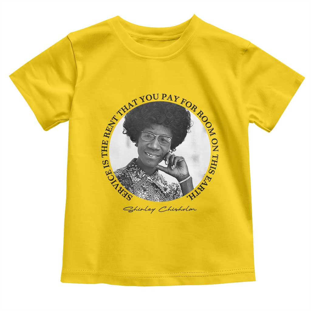 Shirley Chisholm Quote Toddler T Shirt Service Is The Rent You Pay TS12 Daisy Print Your Wear