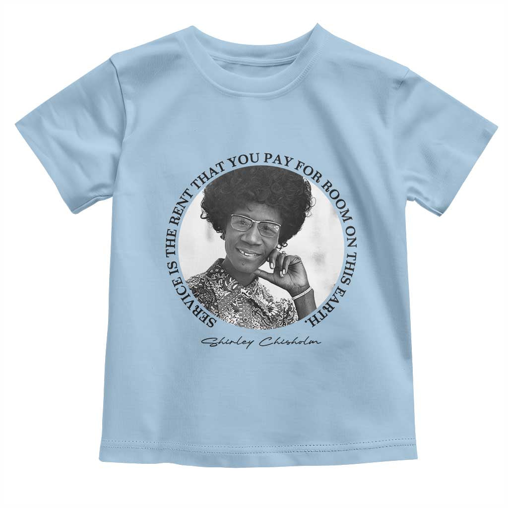 Shirley Chisholm Quote Toddler T Shirt Service Is The Rent You Pay TS12 Light Blue Print Your Wear