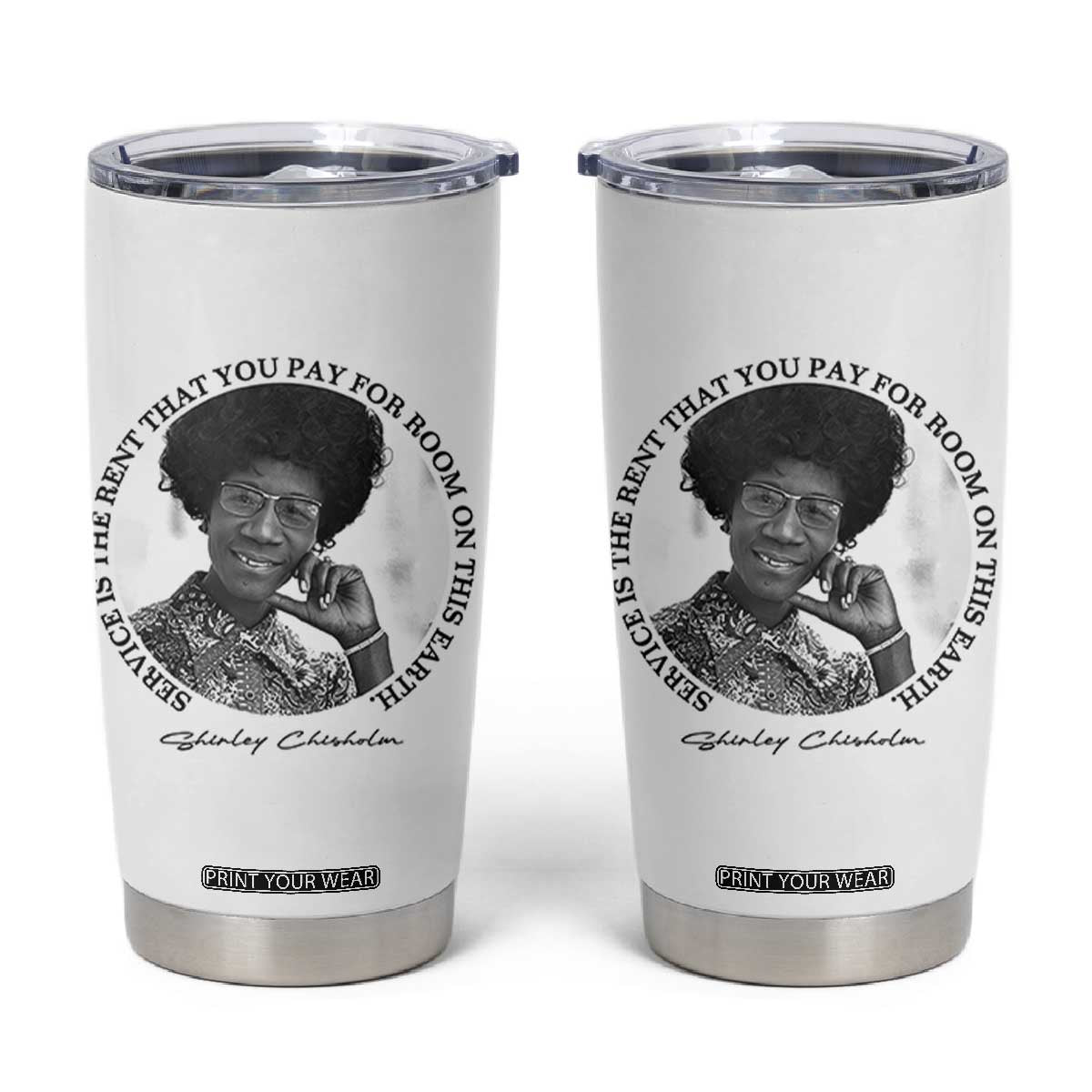 Shirley Chisholm Quote Tumbler Cup Service Is The Rent You Pay TS12 White Print Your Wear