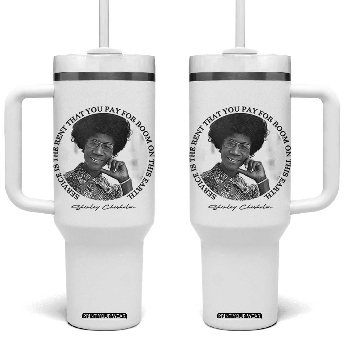 Shirley Chisholm Quote Tumbler With Handle Service Is The Rent You Pay TS12 One Size: 40 oz White Print Your Wear