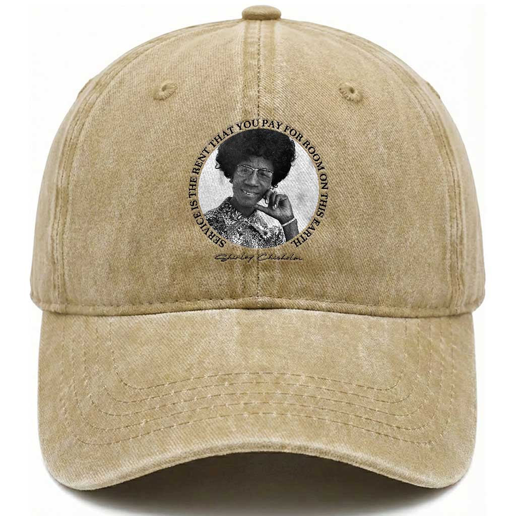 Shirley Chisholm Quote Washed Cotton Baseball Cap Service Is The Rent You Pay TS12 Print Your Wear