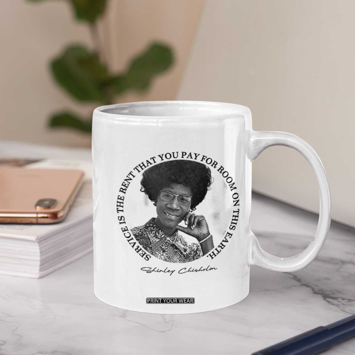 Shirley Chisholm Quote Coffee Mug Service Is The Rent You Pay TS12 Print Your Wear