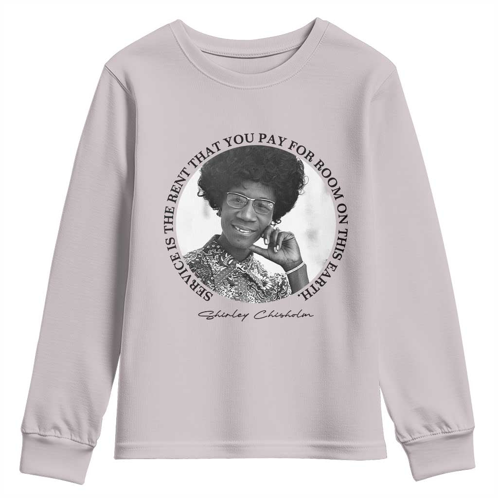 Shirley Chisholm Quote Youth Sweatshirt Service Is The Rent You Pay TS12 Ice Gray Print Your Wear