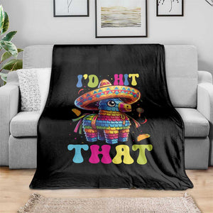 Funny Cinco De Mayo Pinata Throw Blanket Id Hit That TS12 Print Your Wear