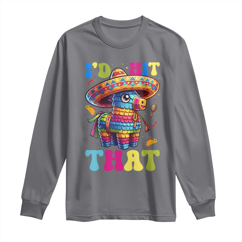 Funny Cinco De Mayo Pinata Long Sleeve Shirt Id Hit That TS12 Charcoal Print Your Wear