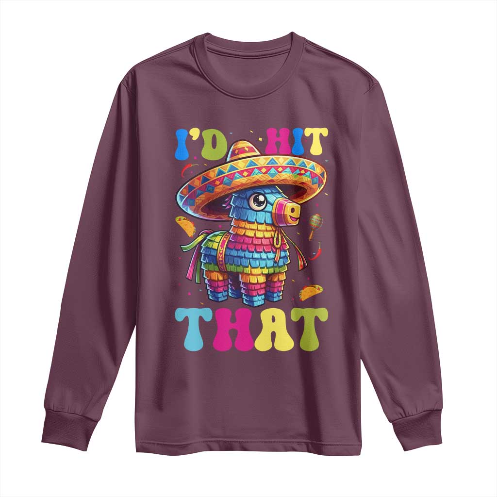 Funny Cinco De Mayo Pinata Long Sleeve Shirt Id Hit That TS12 Maroon Print Your Wear