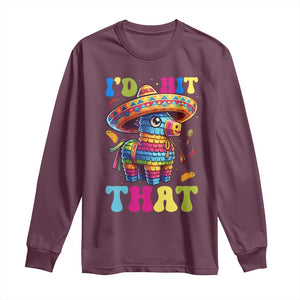 Funny Cinco De Mayo Pinata Long Sleeve Shirt Id Hit That TS12 Maroon Print Your Wear