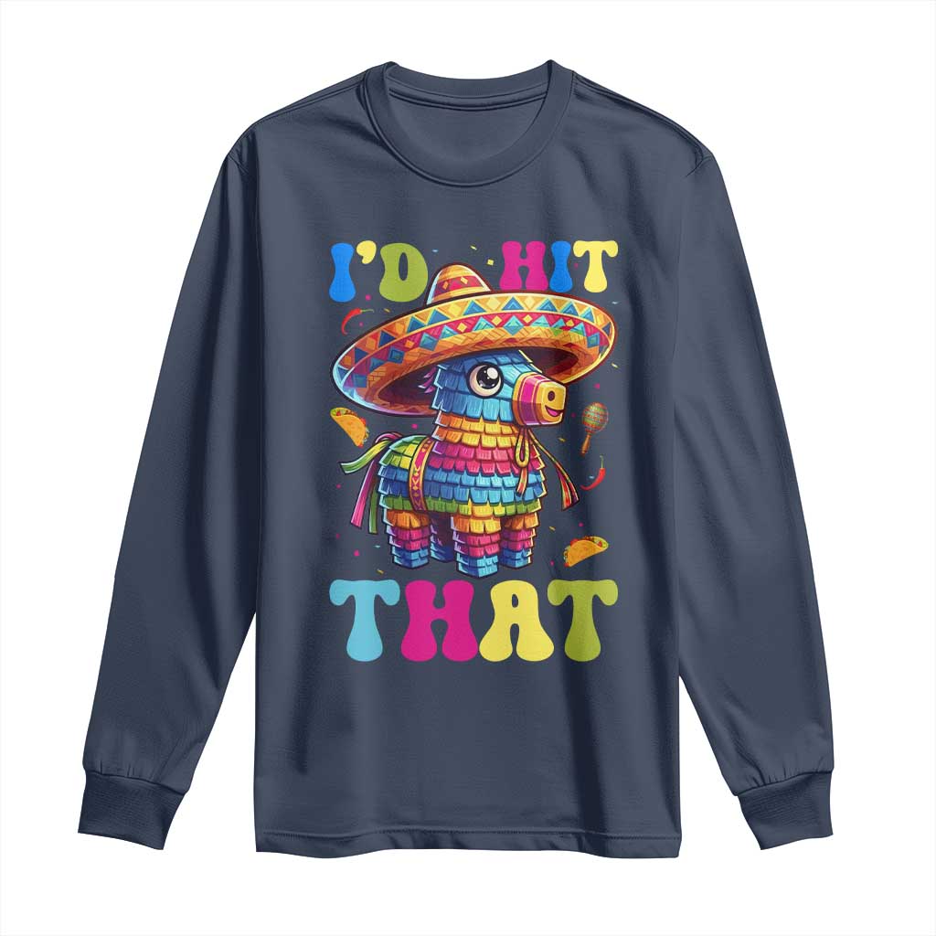 Funny Cinco De Mayo Pinata Long Sleeve Shirt Id Hit That TS12 Navy Print Your Wear