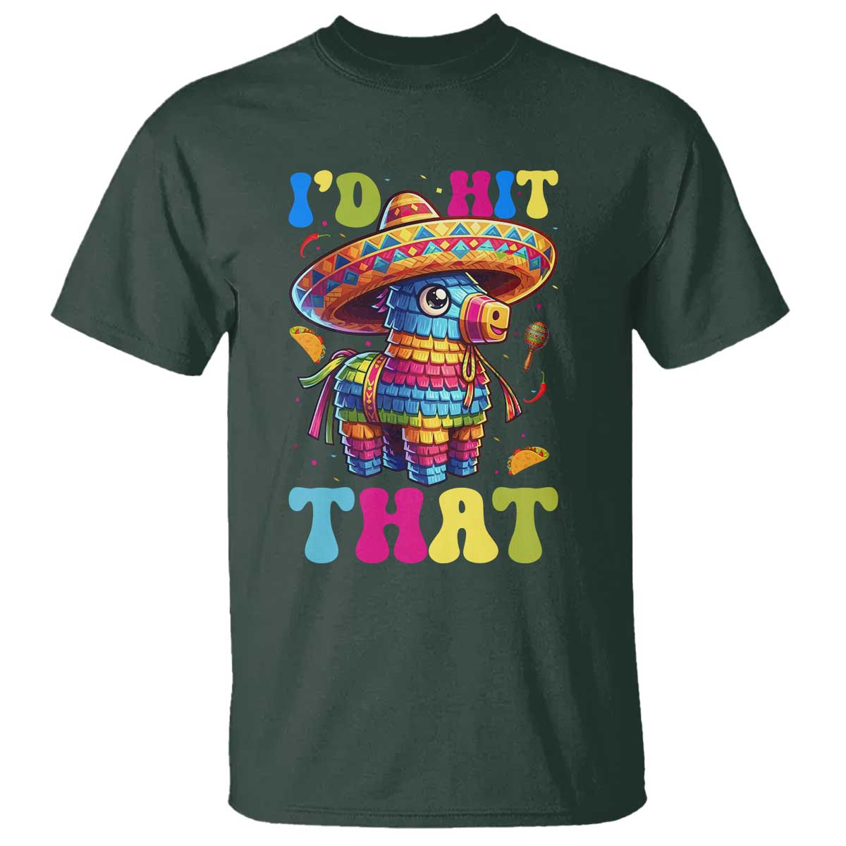 Funny Cinco De Mayo Pinata T Shirt Id Hit That TS12 Dark Forest Green Print Your Wear
