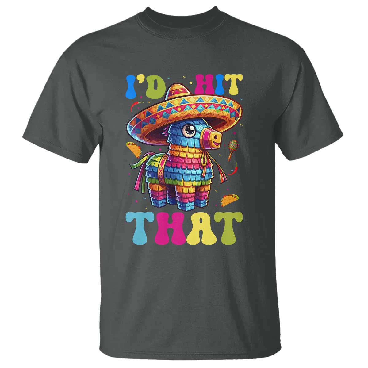 Funny Cinco De Mayo Pinata T Shirt Id Hit That TS12 Dark Heather Print Your Wear