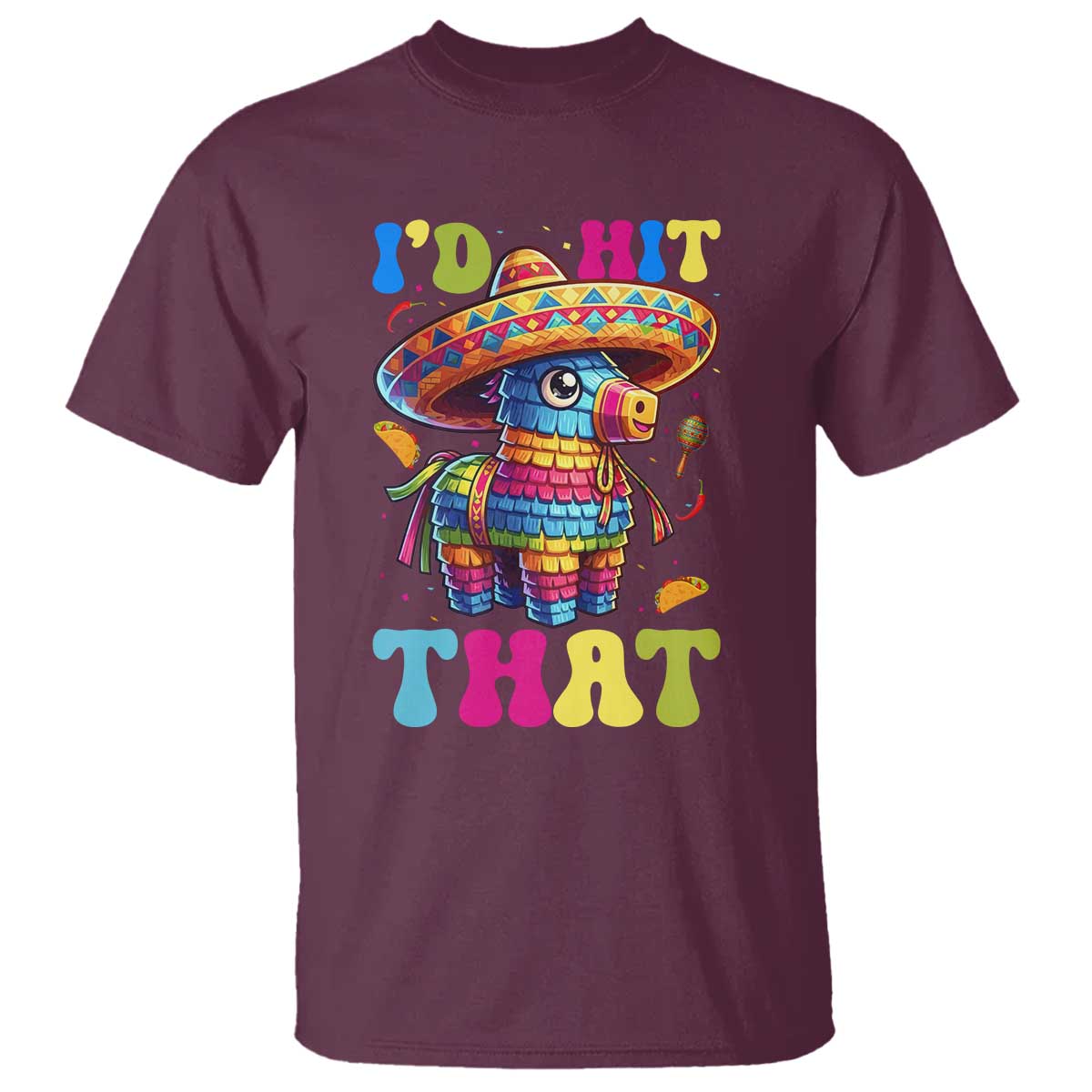 Funny Cinco De Mayo Pinata T Shirt Id Hit That TS12 Maroon Print Your Wear