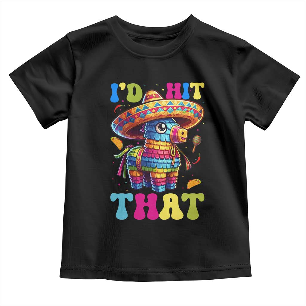 Funny Cinco De Mayo Pinata Toddler T Shirt Id Hit That TS12 Black Print Your Wear