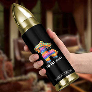 Funny Rainbow Pinata Sombrero Bullet Tumbler Id Hit That TS12 Print Your Wear