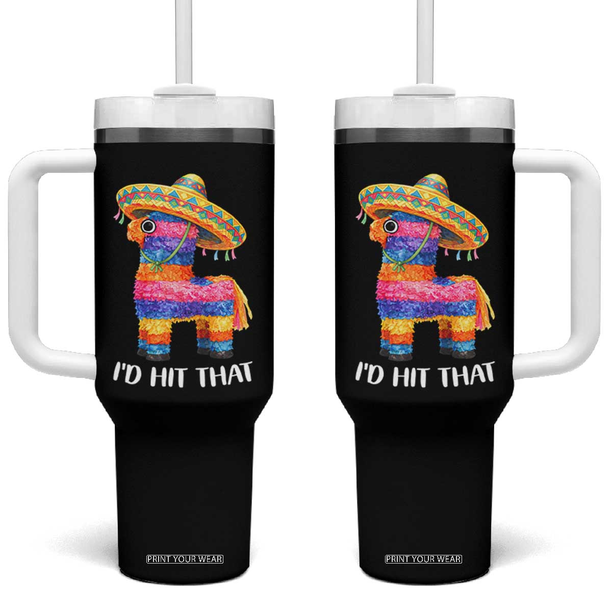 Funny Rainbow Pinata Sombrero Tumbler With Handle Id Hit That TS12 One Size: 40 oz Black Print Your Wear